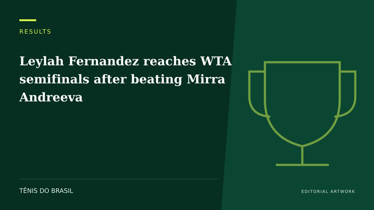 EDITORIAL ARTWORK — Leylah Fernandez reaches WTA semifinals after beating Mirra Andreeva