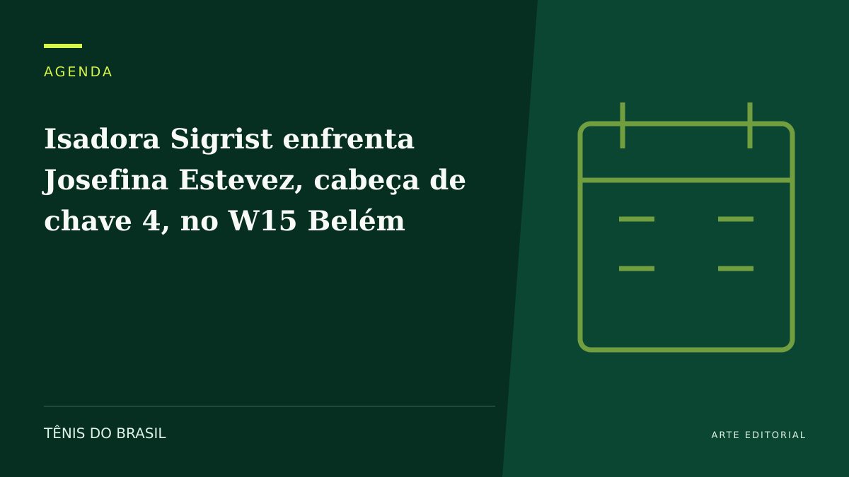 ARTE EDITORIAL — Isadora Sigrist enfrenta Josefina Estevez, cabeça de chave 4, no W15 Belém
