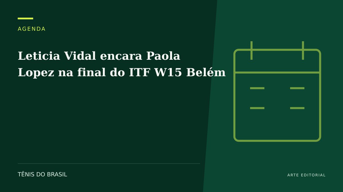 ARTE EDITORIAL — Leticia Vidal encara Paola Lopez na final do ITF W15 Belém