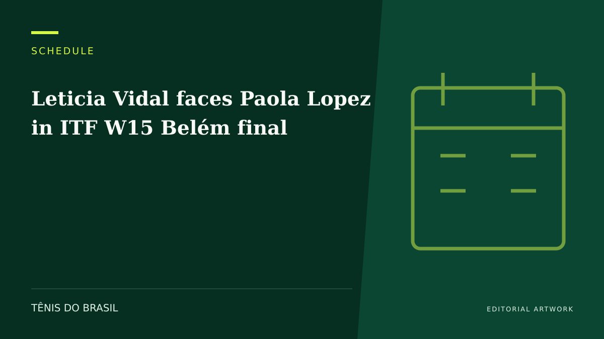EDITORIAL ARTWORK — Leticia Vidal faces Paola Lopez in ITF W15 Belém final