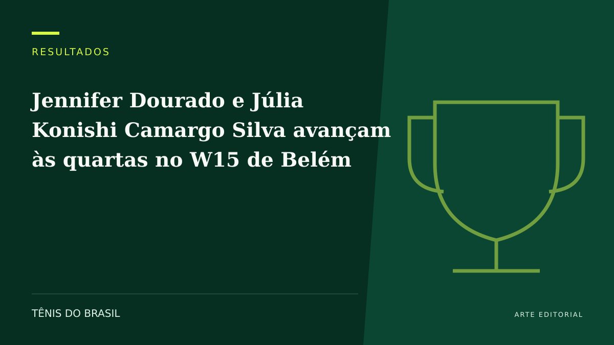 ARTE EDITORIAL — Jennifer Dourado e Júlia Konishi Camargo Silva avançam às quartas no W15 de Belém