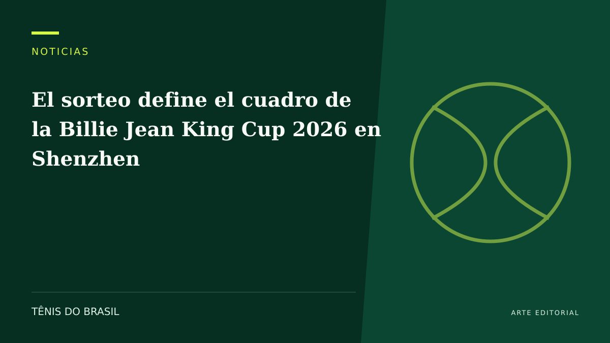ARTE EDITORIAL — El sorteo define el cuadro de la Billie Jean King Cup 2026 en Shenzhen