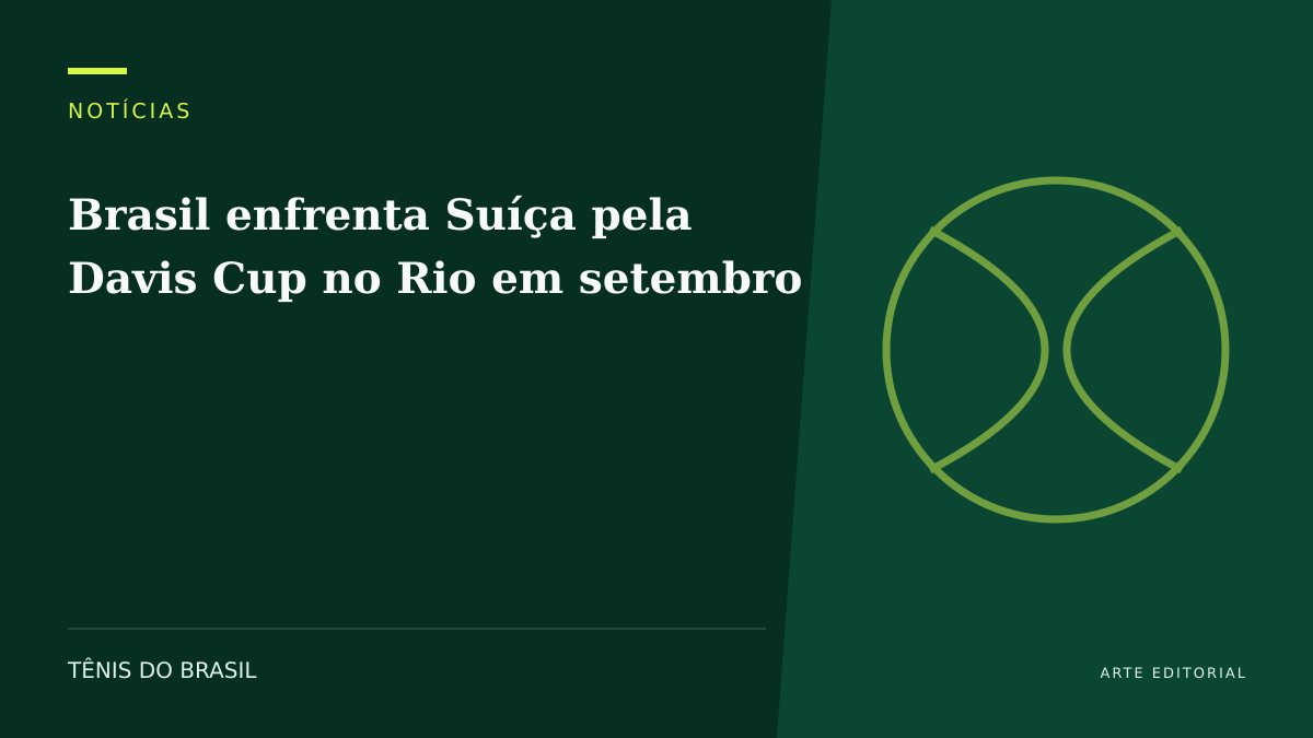 ARTE EDITORIAL — Brasil enfrenta Suíça pela Davis Cup no Rio em setembro