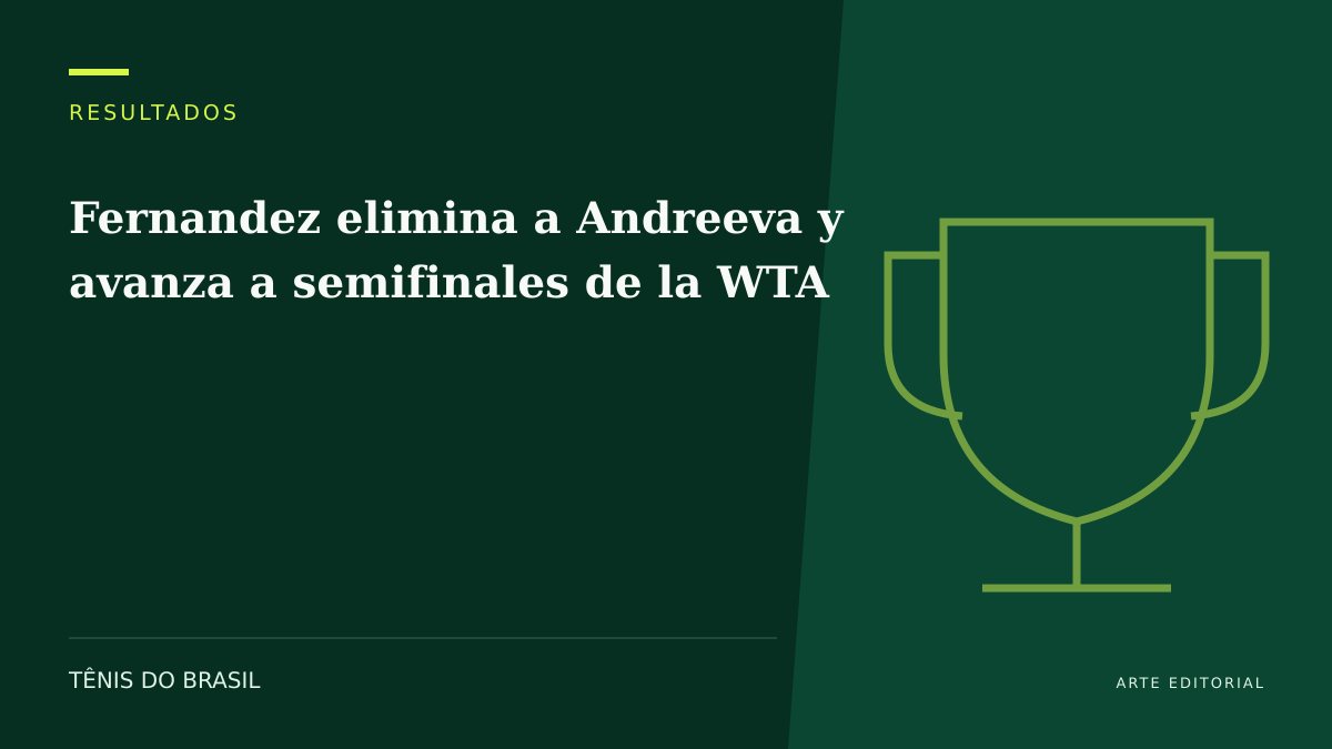 ARTE EDITORIAL — Fernandez elimina a Andreeva y avanza a semifinales de la WTA